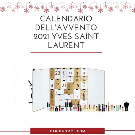 calendario avvento 2021 yves saint laurent|CALENDARIO DELL'AVVENTO .